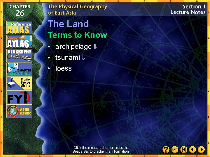 The Land Terms to Know • archipelago • tsunami • loess Click the mouse
