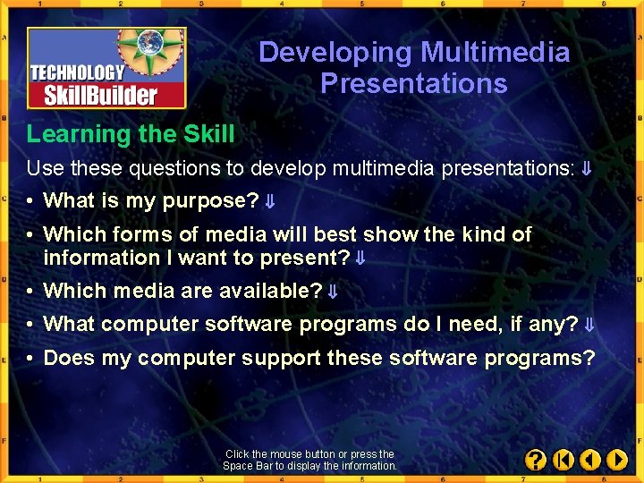 Developing Multimedia Presentations Learning the Skill Use these questions to develop multimedia presentations: •