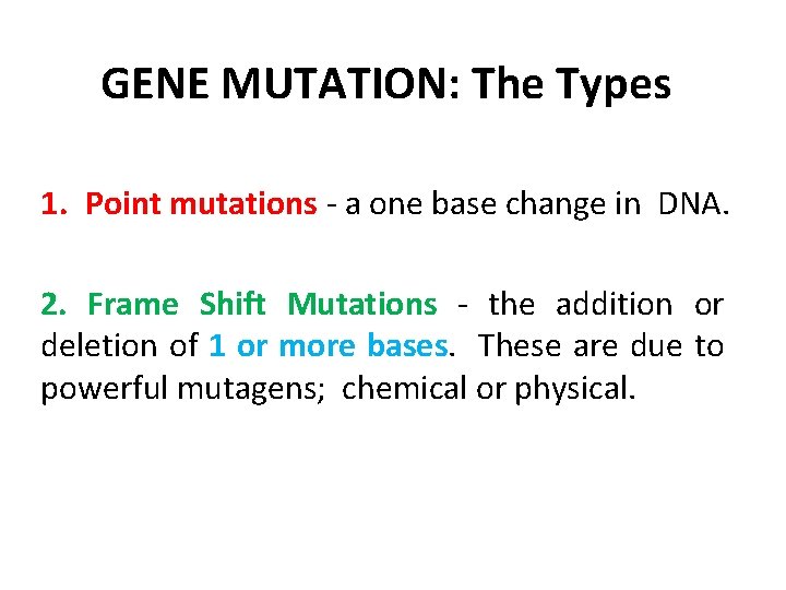 GENE MUTATION: The Types 1. Point mutations - a one base change in DNA.