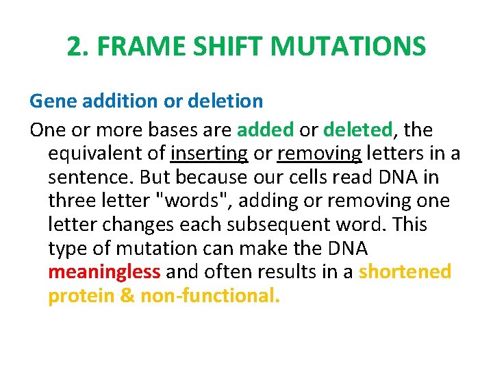 2. FRAME SHIFT MUTATIONS Gene addition or deletion One or more bases are added