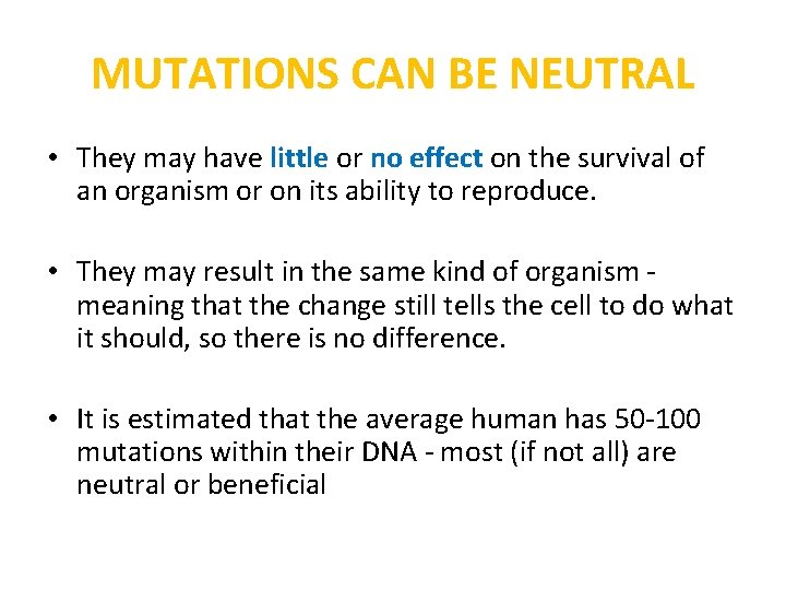 MUTATIONS CAN BE NEUTRAL • They may have little or no effect on the