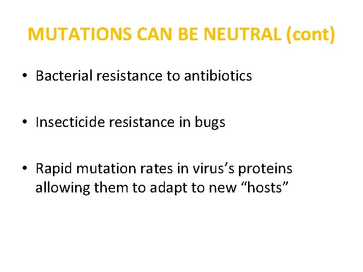 MUTATIONS CAN BE NEUTRAL (cont) • Bacterial resistance to antibiotics • Insecticide resistance in