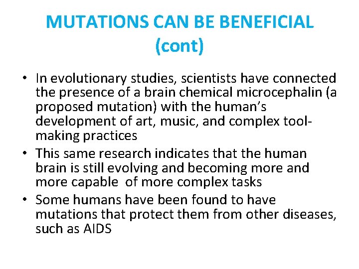 MUTATIONS CAN BE BENEFICIAL (cont) • In evolutionary studies, scientists have connected the presence