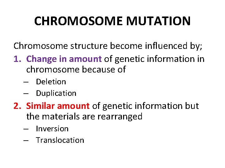CHROMOSOME MUTATION Chromosome structure become influenced by; 1. Change in amount of genetic information