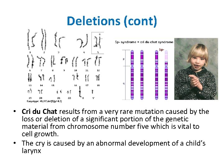 Deletions (cont) • Cri du Chat results from a very rare mutation caused by