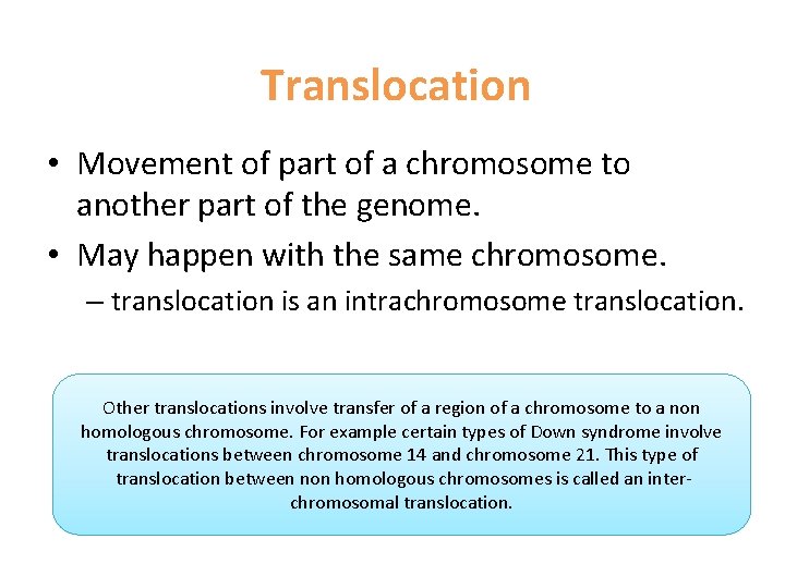 Translocation • Movement of part of a chromosome to another part of the genome.