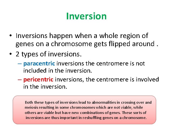 Inversion • Inversions happen when a whole region of genes on a chromosome gets