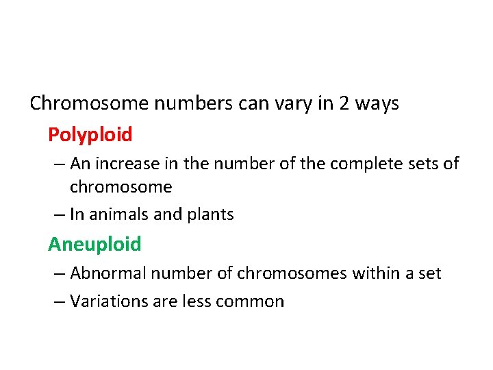 Chromosome numbers can vary in 2 ways Polyploid – An increase in the number