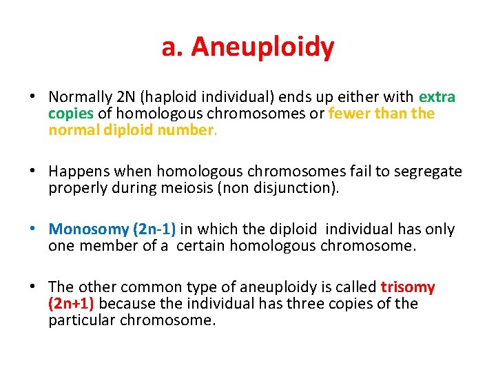 a. Aneuploidy • Normally 2 N (haploid individual) ends up either with extra copies