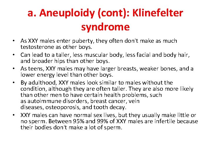 a. Aneuploidy (cont): Klinefelter syndrome • As XXY males enter puberty, they often don't