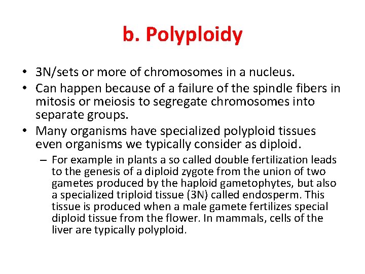 b. Polyploidy • 3 N/sets or more of chromosomes in a nucleus. • Can