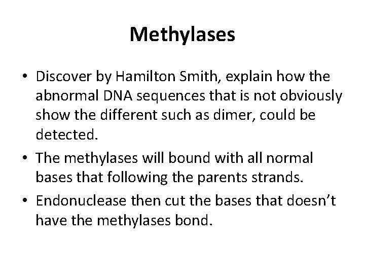 Methylases • Discover by Hamilton Smith, explain how the abnormal DNA sequences that is