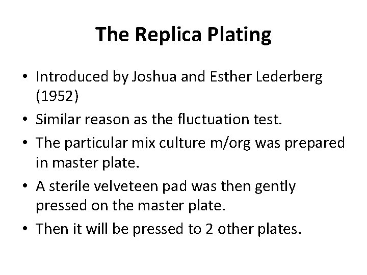 The Replica Plating • Introduced by Joshua and Esther Lederberg (1952) • Similar reason