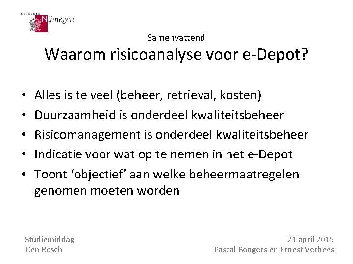 Samenvattend Waarom risicoanalyse voor e-Depot? • • • Alles is te veel (beheer, retrieval,