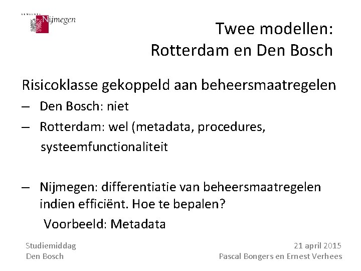 Twee modellen: Rotterdam en Den Bosch Risicoklasse gekoppeld aan beheersmaatregelen – Den Bosch: niet