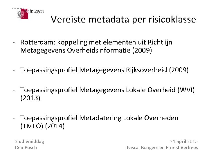 Vereiste metadata per risicoklasse - Rotterdam: koppeling met elementen uit Richtlijn Metagegevens Overheidsinformatie (2009)
