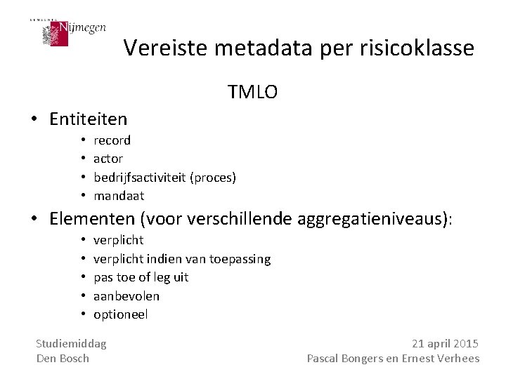 Vereiste metadata per risicoklasse TMLO • Entiteiten • • record actor bedrijfsactiviteit (proces) mandaat
