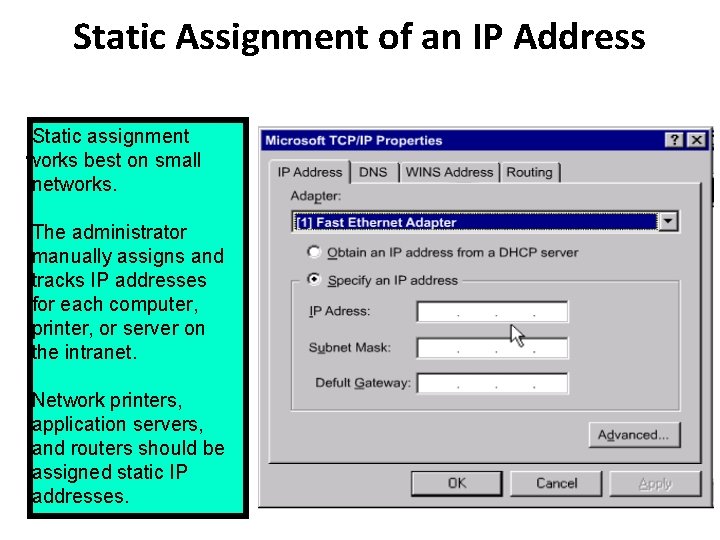 Static Assignment of an IP Address Static assignment works best on small networks. The