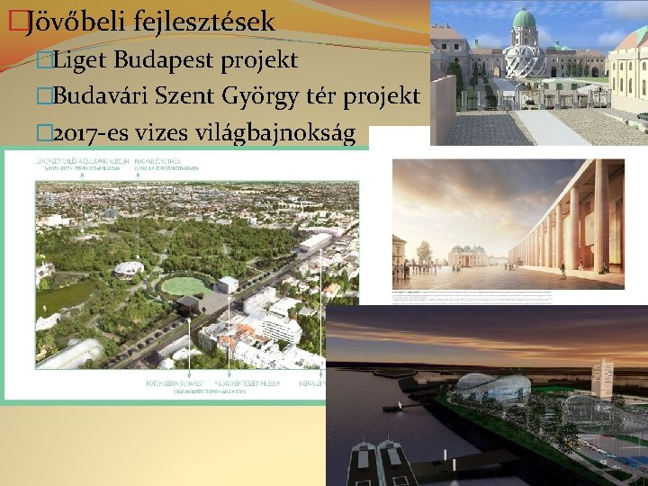 �Jövőbeli fejlesztések �Liget Budapest projekt �Budavári Szent György tér projekt � 2017 -es vizes