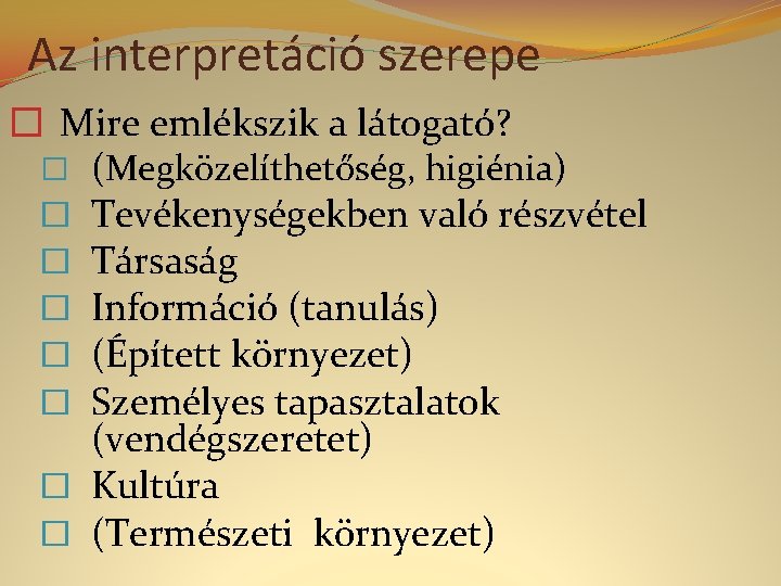 Az interpretáció szerepe � Mire emlékszik a látogató? � (Megközelíthetőség, higiénia) � Tevékenységekben való