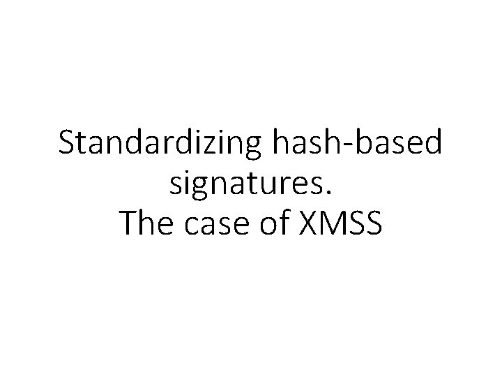 Standardizing hash-based signatures. The case of XMSS 
