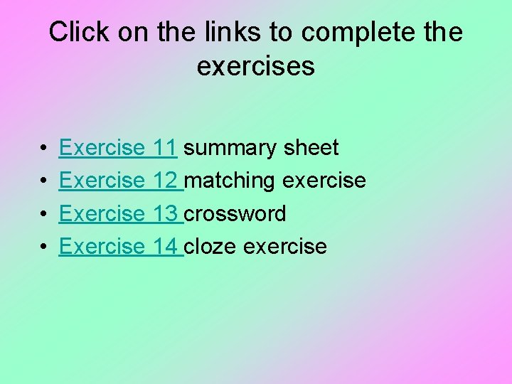 Click on the links to complete the exercises • • Exercise 11 summary sheet