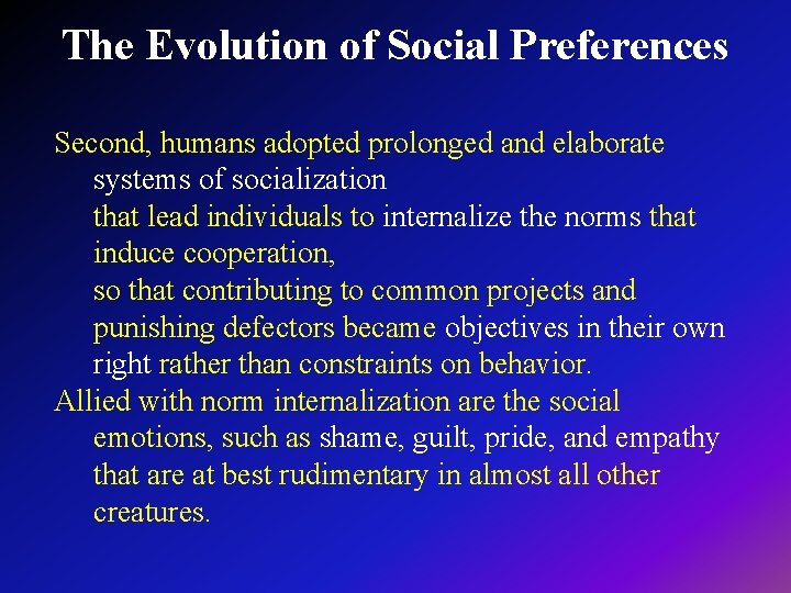The Evolution of Social Preferences Second, humans adopted prolonged and elaborate systems of socialization