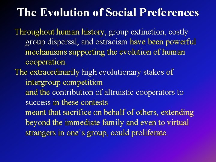 The Evolution of Social Preferences Throughout human history, group extinction, costly group dispersal, and