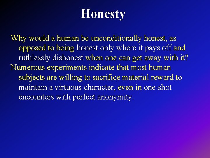 Honesty Why would a human be unconditionally honest, as opposed to being honest only