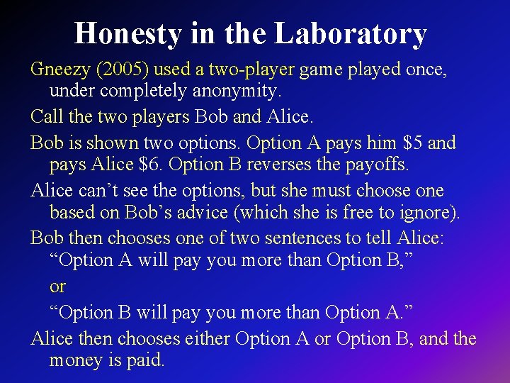 Honesty in the Laboratory Gneezy (2005) used a two-player game played once, under completely