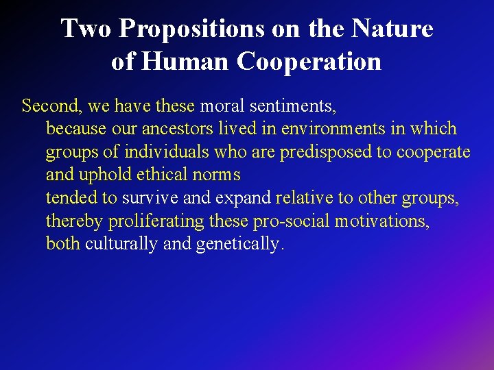 Two Propositions on the Nature of Human Cooperation Second, we have these moral sentiments,