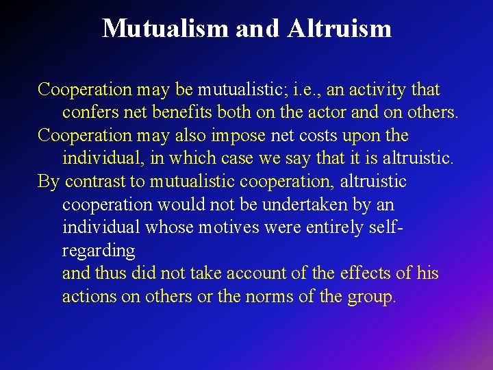 Mutualism and Altruism Cooperation may be mutualistic; i. e. , an activity that confers