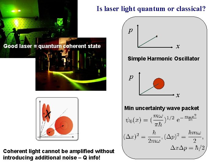 Is laser light quantum or classical? p x Good laser = quantum coherent state
