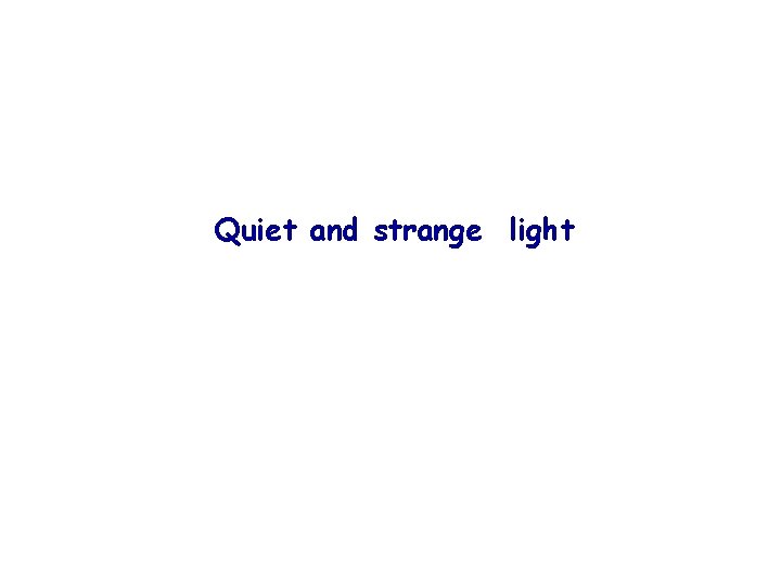 Quiet and strange light 