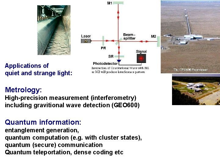 Applications of quiet and strange light: Metrology: High-precision measurement (interferometry) including gravitional wave detection