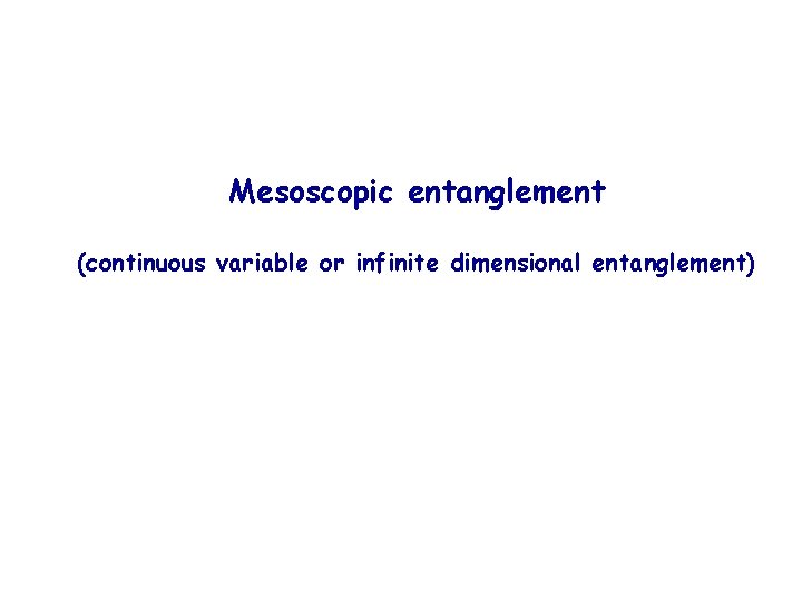 Mesoscopic entanglement (continuous variable or infinite dimensional entanglement) 