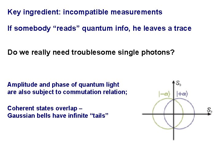 Key ingredient: incompatible measurements If somebody “reads” quantum info, he leaves a trace Do