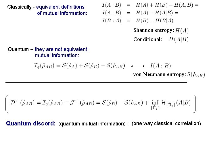 Classically - equivalent definitions of mutual information: Shannon entropy: Conditional: Quantum – they are
