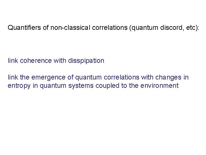 Quantifiers of non-classical correlations (quantum discord, etc): link coherence with disspipation link the emergence