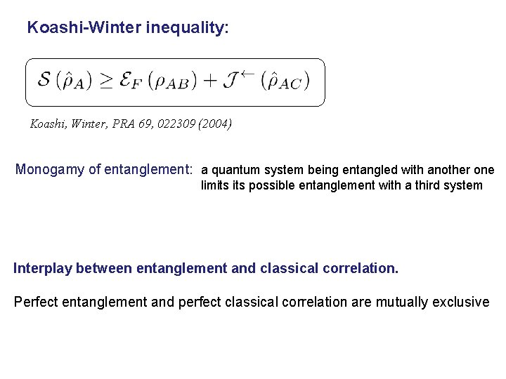 Koashi-Winter inequality: Koashi, Winter, PRA 69, 022309 (2004) Monogamy of entanglement: a quantum system