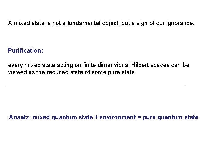 A mixed state is not a fundamental object, but a sign of our ignorance.