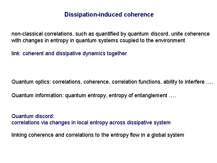 Dissipation-induced coherence non-classical correlations, such as quantified by quantum discord, unite coherence with changes