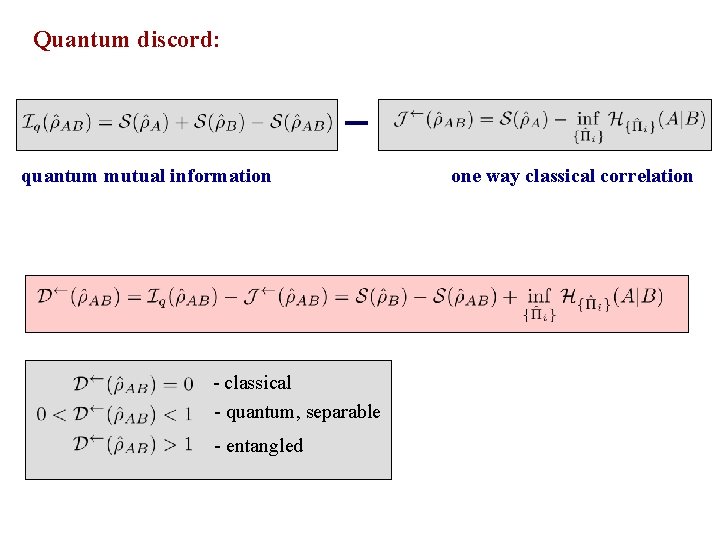 Quantum discord: quantum mutual information - classical - quantum, separable - entangled one way