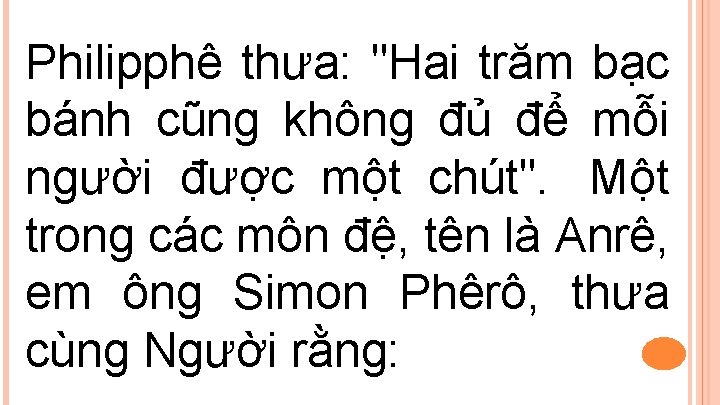 Philipphê thưa: "Hai trăm bạc bánh cũng không đủ để mỗi người được một