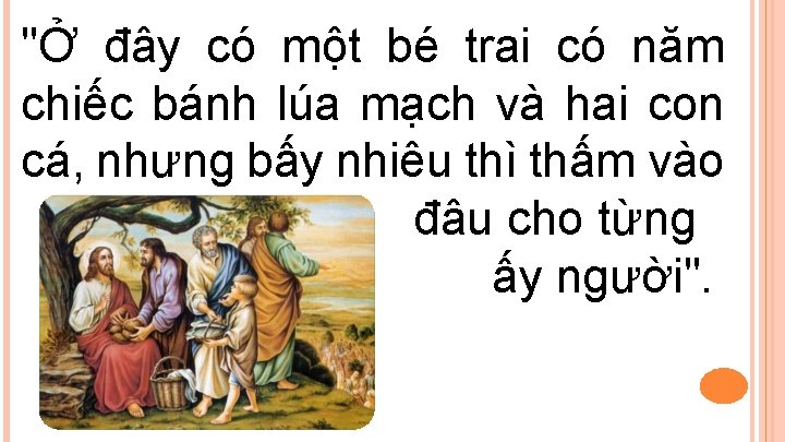 "Ở đây có một bé trai có năm chiếc bánh lúa mạch và hai