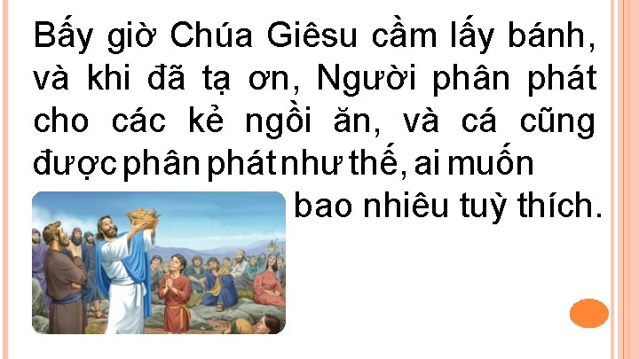 Bấy giờ Chúa Giêsu cầm lấy bánh, và khi đã tạ ơn, Người phân