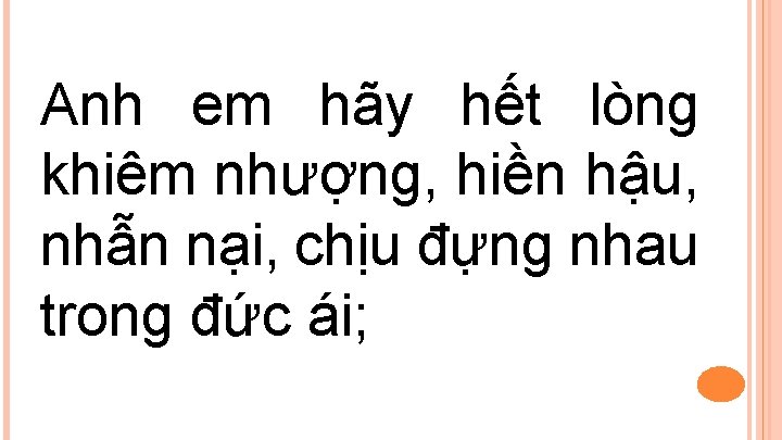 Anh em hãy hết lòng khiêm nhượng, hiền hậu, nhẫn nại, chịu đựng nhau