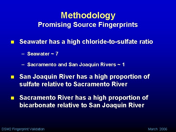 Methodology Promising Source Fingerprints n Seawater has a high chloride-to-sulfate ratio – Seawater ~