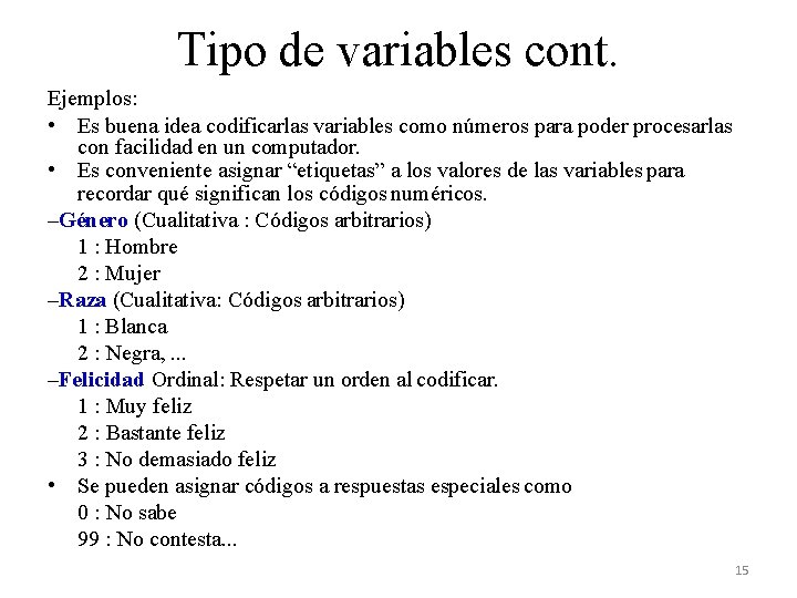 Tipo de variables cont. Ejemplos: • Es buena idea codificarlas variables como números para