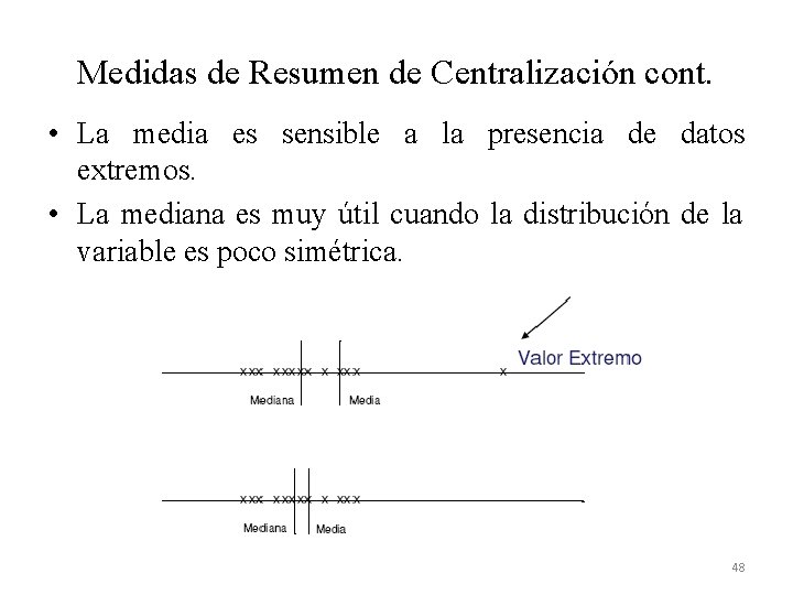 Medidas de Resumen de Centralización cont. • La media es sensible a la presencia